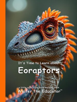 cover image of It's Time to Learn about Eoraptors